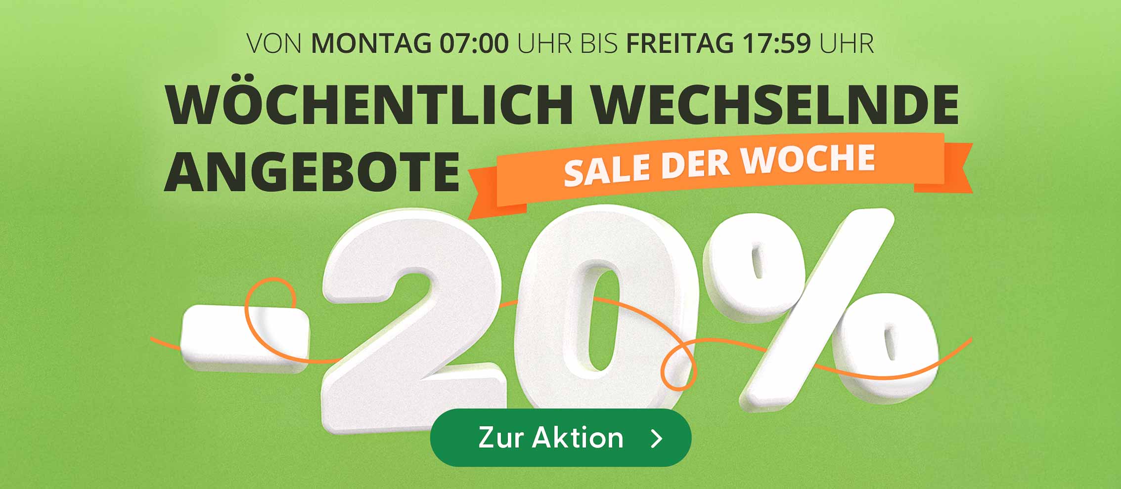 Werbung für wöchentliche Angebote mit 20% Rabatt, gültig von Montag 07:00 Uhr bis Freitag 17:59 Uhr. Sale der Woche.