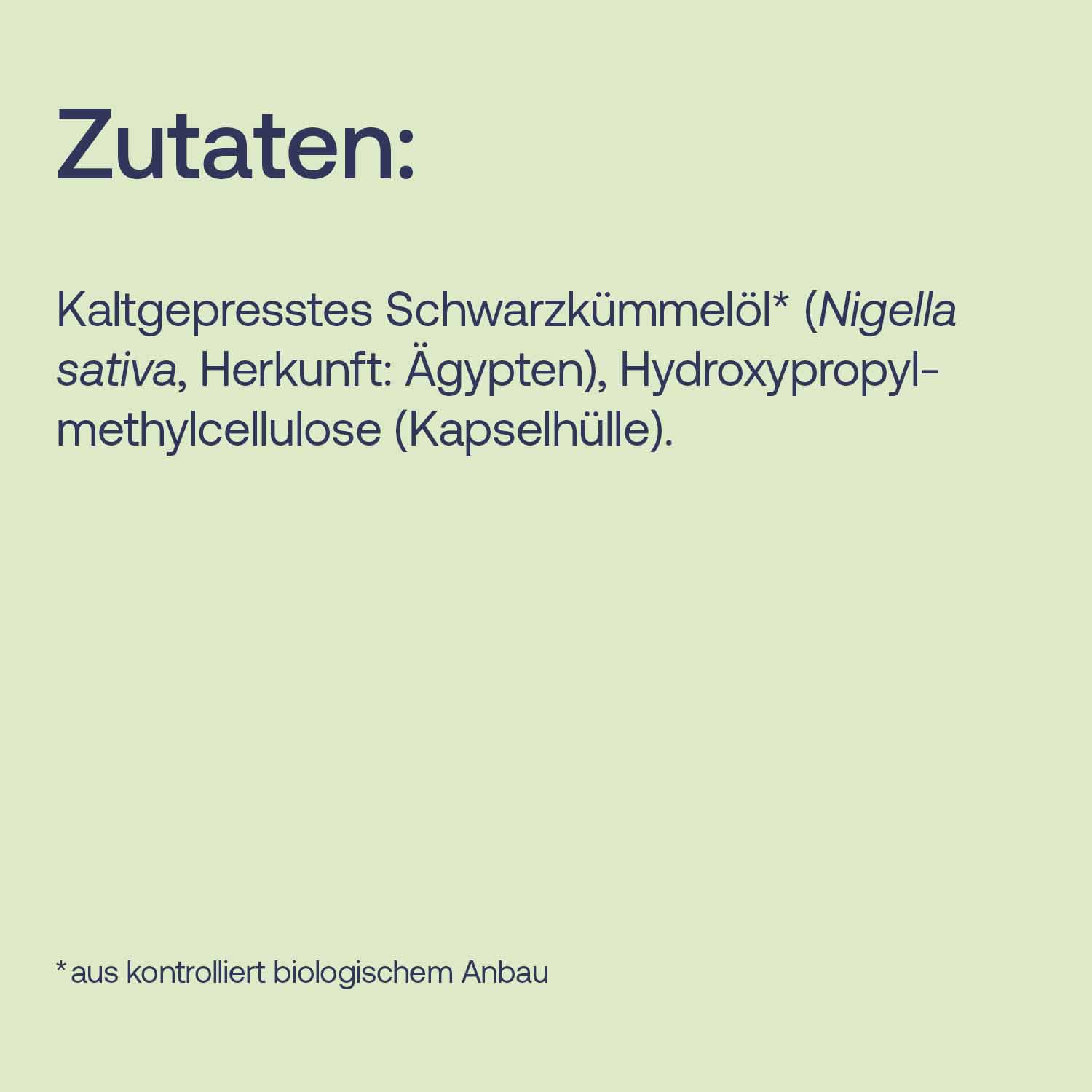 Zutaten: Kaltgepresstes Schwarzkümmelöl aus Ägypten, Hydroxypropylmethylcellulose als Kapselhülle.